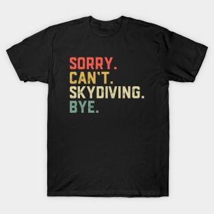 Sorry Cant Skydiving Bye Parachuting T-Shirt